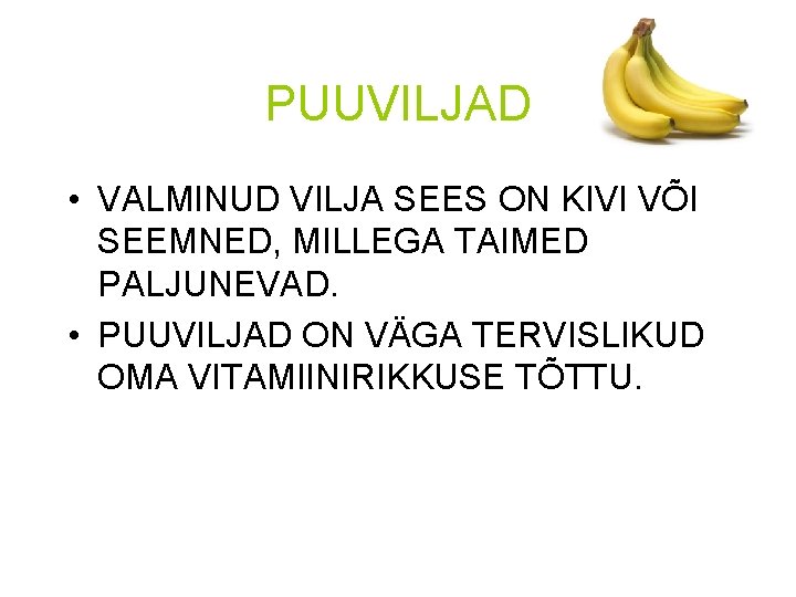 PUUVILJAD • VALMINUD VILJA SEES ON KIVI VÕI SEEMNED, MILLEGA TAIMED PALJUNEVAD. • PUUVILJAD