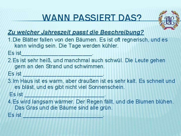 WANN PASSIERT DAS? Zu welcher Jahreszeit passt die Beschreibung? 1. Die Blätter fallen von
