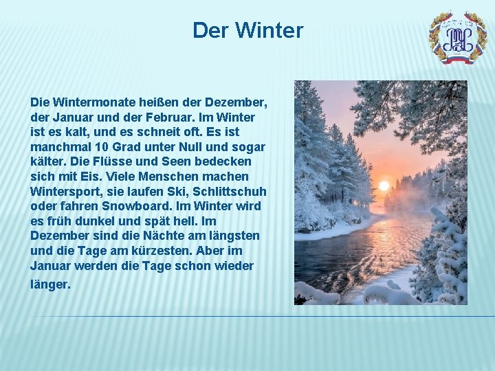 Der Winter Die Wintermonate heißen der Dezember, der Januar und der Februar. Im Winter