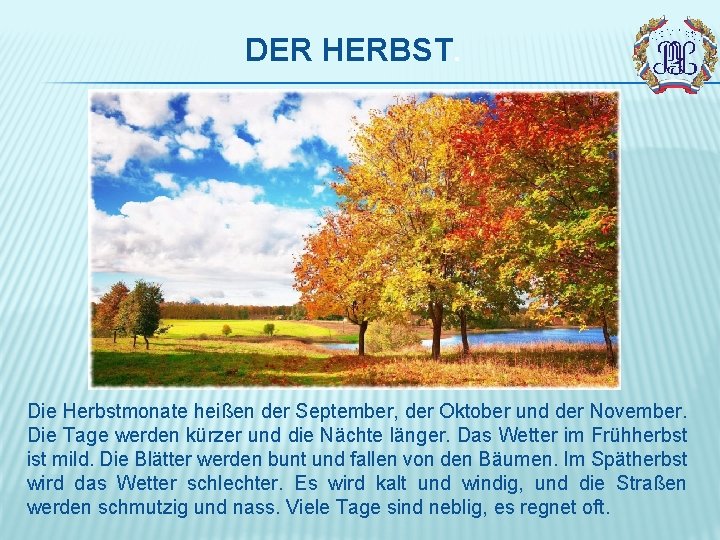 DER HERBST. Die Herbstmonate heißen der September, der Oktober und der November. Die Tage