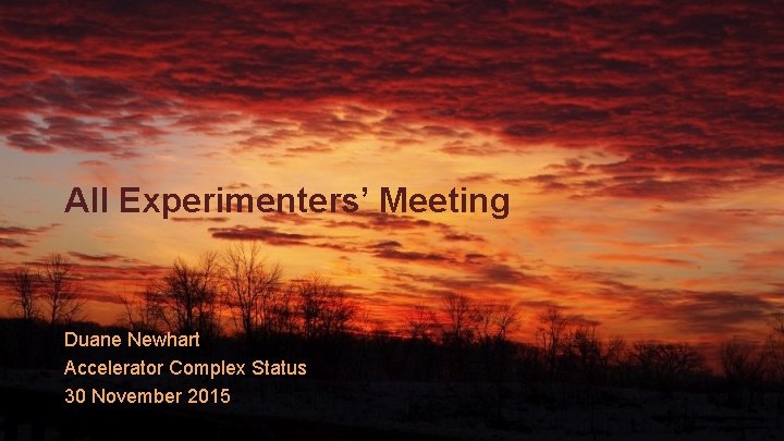 All Experimenters’ Meeting Duane Newhart Accelerator Complex Status 30 November 2015 