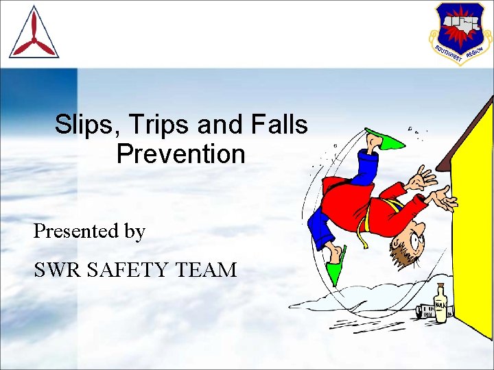 Slips, Trips and Falls Prevention Presented by SWR SAFETY TEAM 