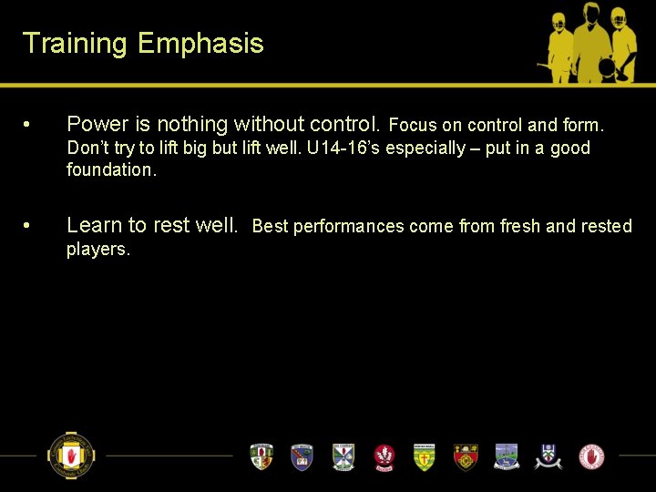 Training Emphasis • Power is nothing without control. Focus on control and form. Don’t