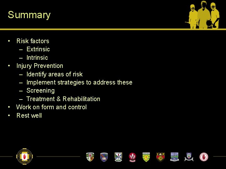 Summary • Risk factors – Extrinsic – Intrinsic • Injury Prevention – Identify areas