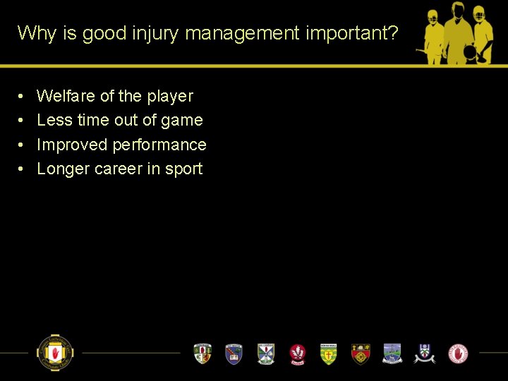 Why is good injury management important? • • Welfare of the player Less time