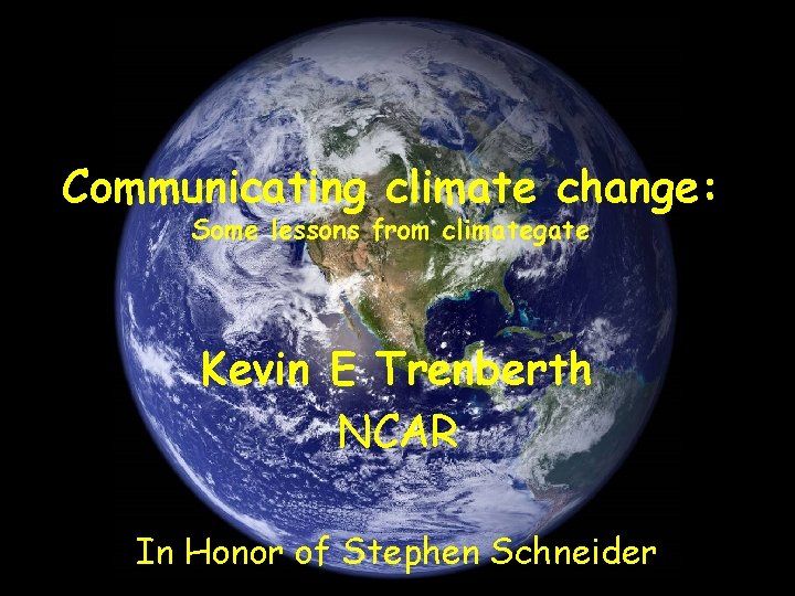 Communicating climate change: Some lessons from climategate Kevin E Trenberth NCAR In Honor of