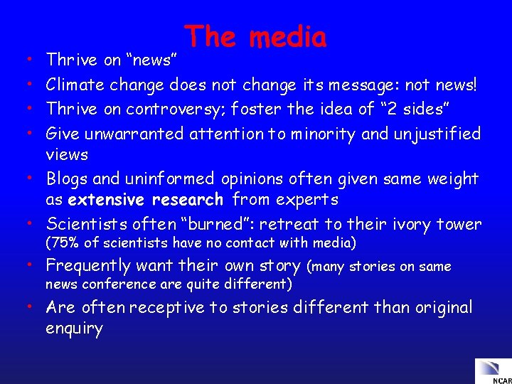  • • The media Thrive on “news” Climate change does not change its
