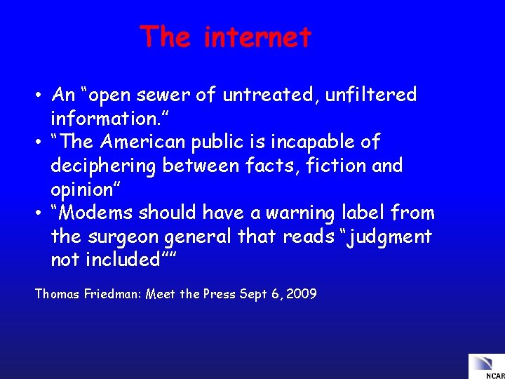 The internet • An “open sewer of untreated, unfiltered information. ” • “The American