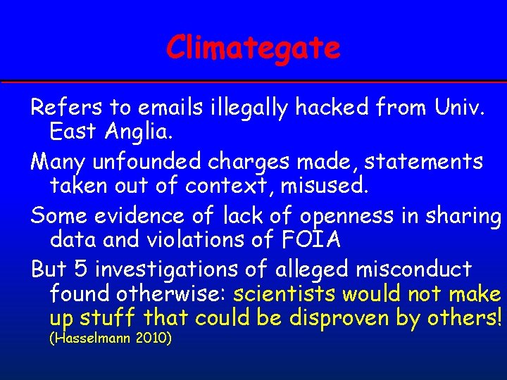 Climategate Refers to emails illegally hacked from Univ. East Anglia. Many unfounded charges made,