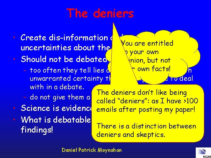 The deniers • Create dis-information and try to convey You are entitled uncertainties about