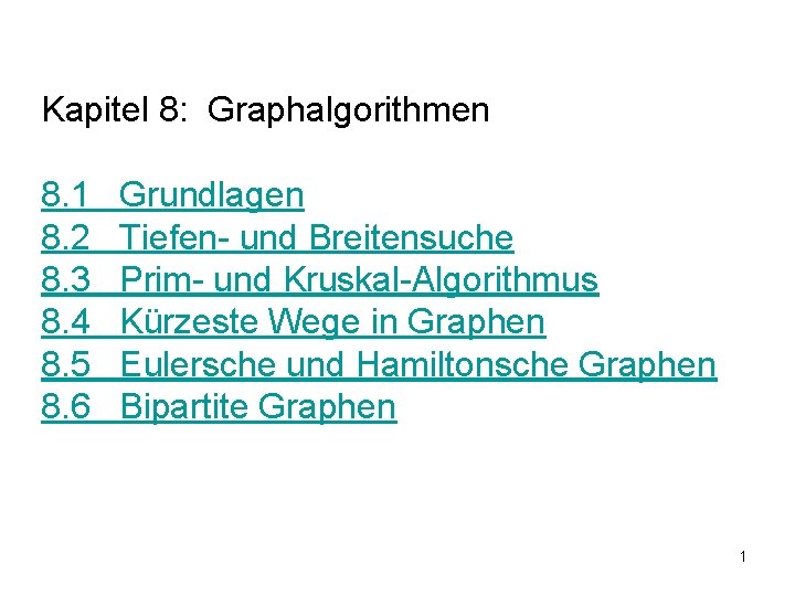 Kapitel 8: Graphalgorithmen 8. 1 8. 2 8. 3 8. 4 8. 5 8.