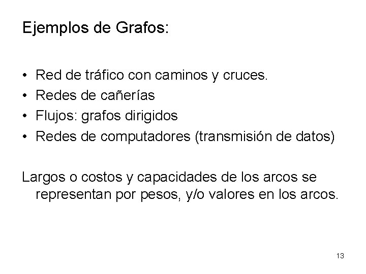 Ejemplos de Grafos: • • Red de tráfico con caminos y cruces. Redes de