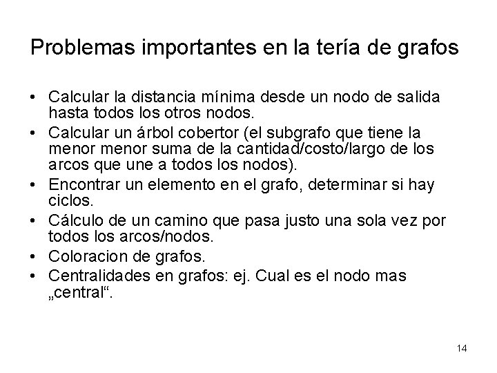 Problemas importantes en la tería de grafos • Calcular la distancia mínima desde un