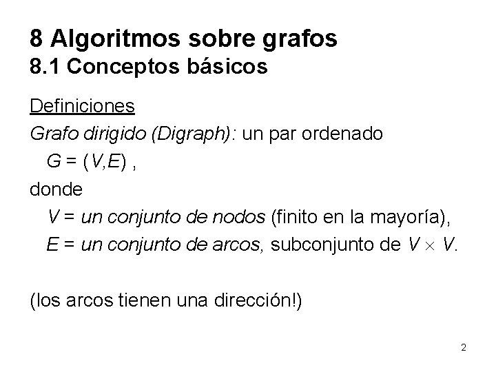 8 Algoritmos sobre grafos 8. 1 Conceptos básicos Definiciones Grafo dirigido (Digraph): un par