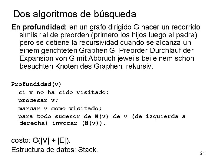 Dos algoritmos de búsqueda En profundidad: en un grafo dirigido G hacer un recorrido