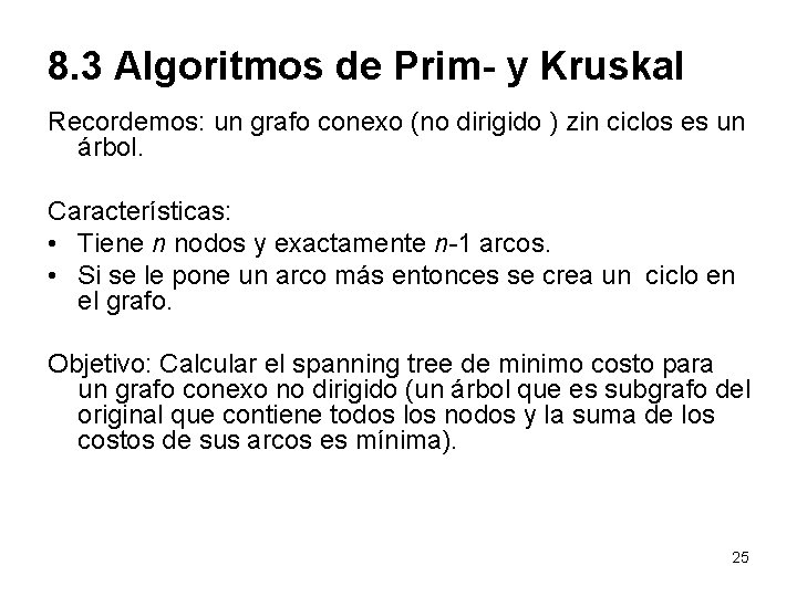 8. 3 Algoritmos de Prim- y Kruskal Recordemos: un grafo conexo (no dirigido )