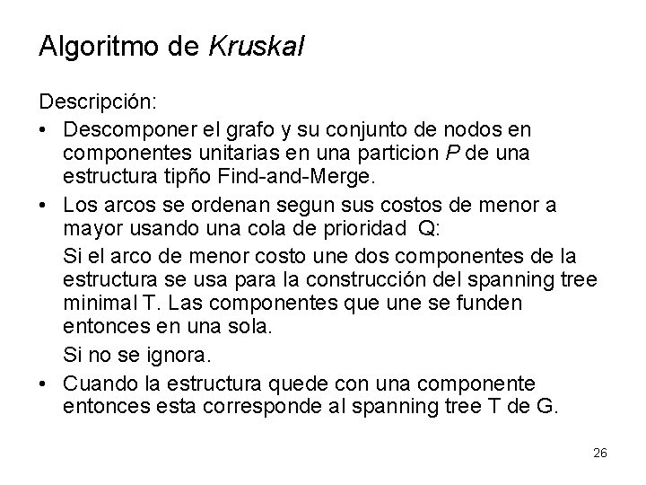 Algoritmo de Kruskal Descripción: • Descomponer el grafo y su conjunto de nodos en