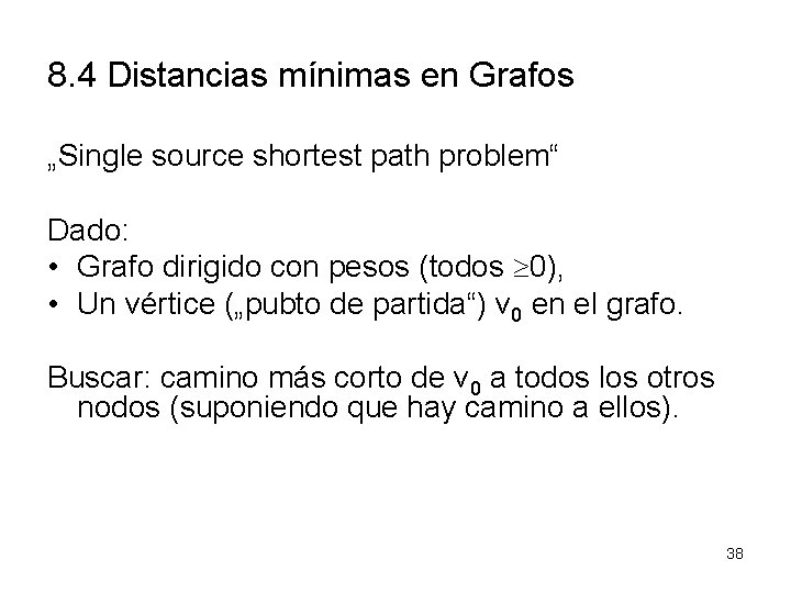 8. 4 Distancias mínimas en Grafos „Single source shortest path problem“ Dado: • Grafo