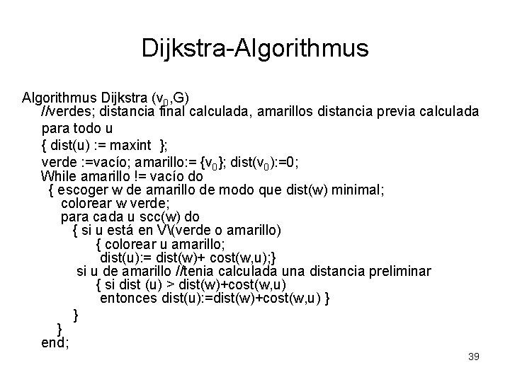 Dijkstra-Algorithmus Dijkstra (v 0, G) //verdes; distancia final calculada, amarillos distancia previa calculada para