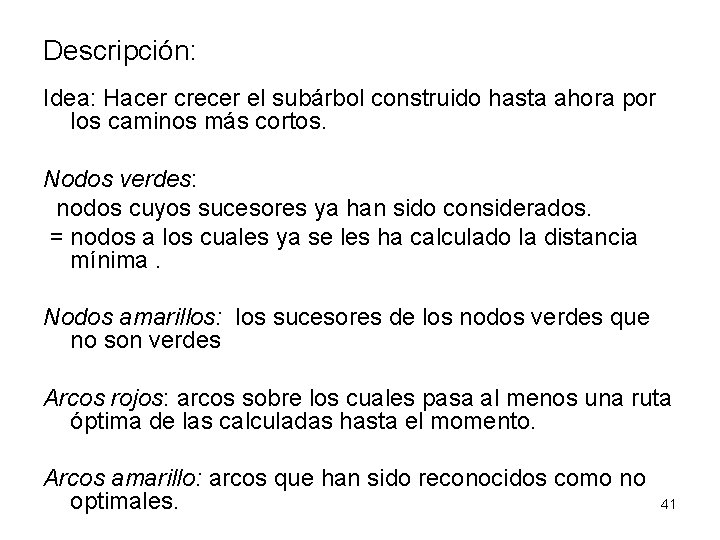 Descripción: Idea: Hacer crecer el subárbol construido hasta ahora por los caminos más cortos.