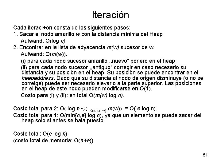 Iteración Cada iteraci+on consta de los siguientes pasos: 1. Sacar el nodo amarillo w