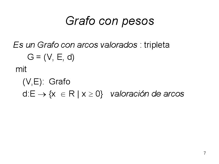 Grafo con pesos Es un Grafo con arcos valorados : tripleta G = (V,