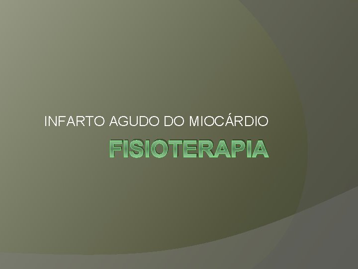 INFARTO AGUDO DO MIOCÁRDIO FISIOTERAPIA 