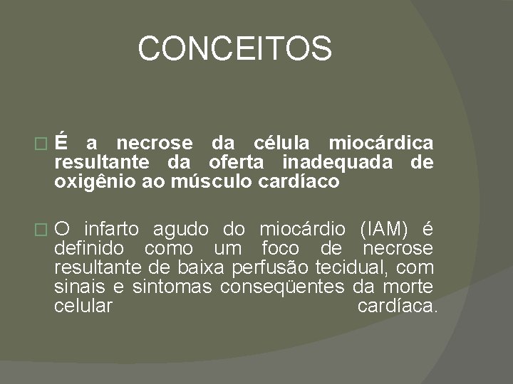 CONCEITOS � É a necrose da célula miocárdica resultante da oferta inadequada de oxigênio