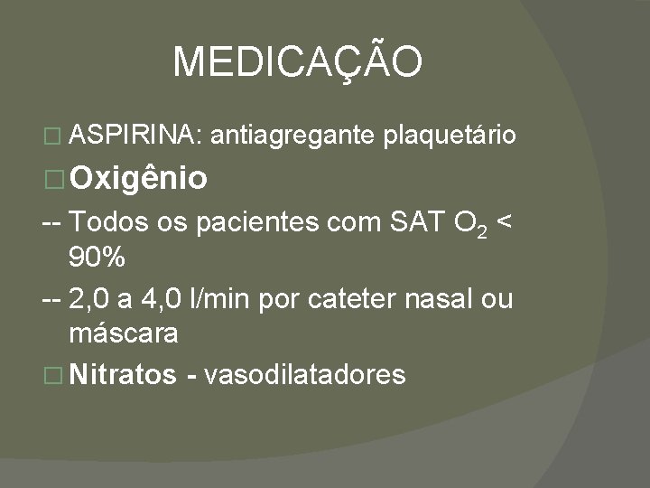 MEDICAÇÃO � ASPIRINA: antiagregante plaquetário � Oxigênio -- Todos os pacientes com SAT O