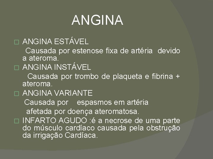 ANGINA ESTÁVEL Causada por estenose fixa de artéria devido a ateroma. � ANGINA INSTÁVEL