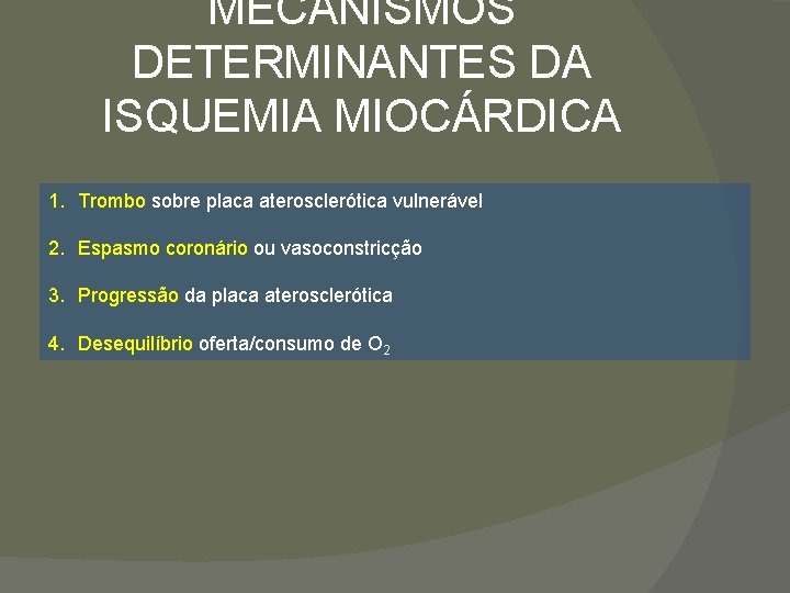 MECANISMOS DETERMINANTES DA ISQUEMIA MIOCÁRDICA 1. Trombo sobre placa aterosclerótica vulnerável 2. Espasmo coronário