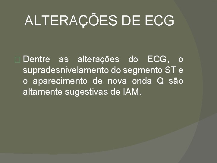 ALTERAÇÕES DE ECG � Dentre as alterações do ECG, o supradesnivelamento do segmento ST