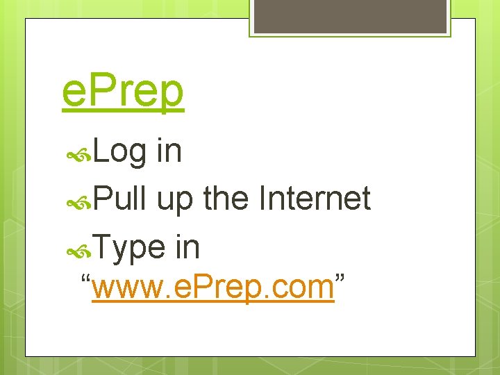 e. Prep Log in Pull up the Internet Type in “www. e. Prep. com”