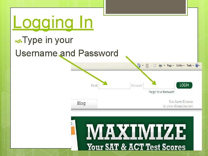Logging In Type in your Username and Password 