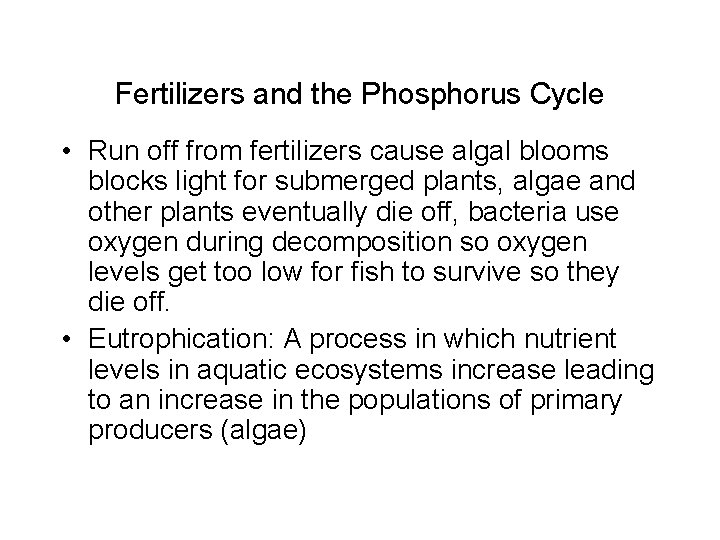 Fertilizers and the Phosphorus Cycle • Run off from fertilizers cause algal blooms blocks