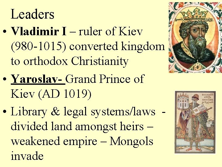 Leaders • Vladimir I – ruler of Kiev (980 -1015) converted kingdom to orthodox