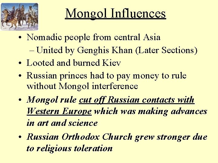 Mongol Influences • Nomadic people from central Asia – United by Genghis Khan (Later