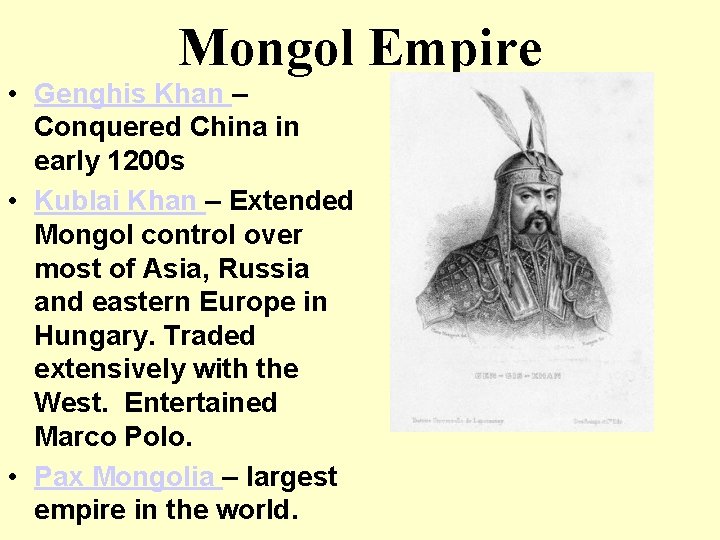 Mongol Empire • Genghis Khan – Conquered China in early 1200 s • Kublai