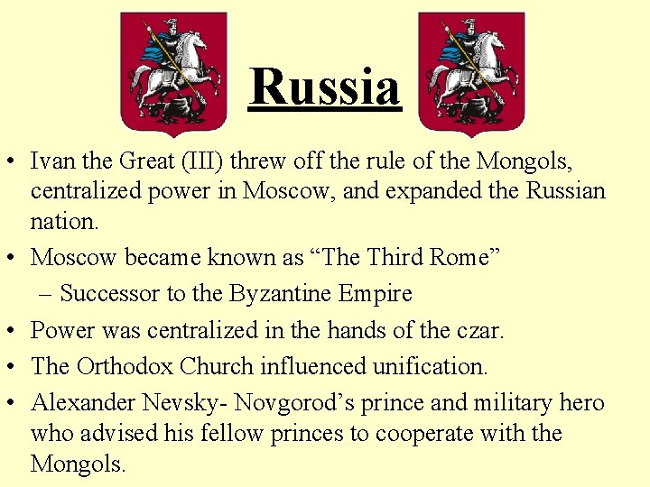 Russia • Ivan the Great (III) threw off the rule of the Mongols, centralized