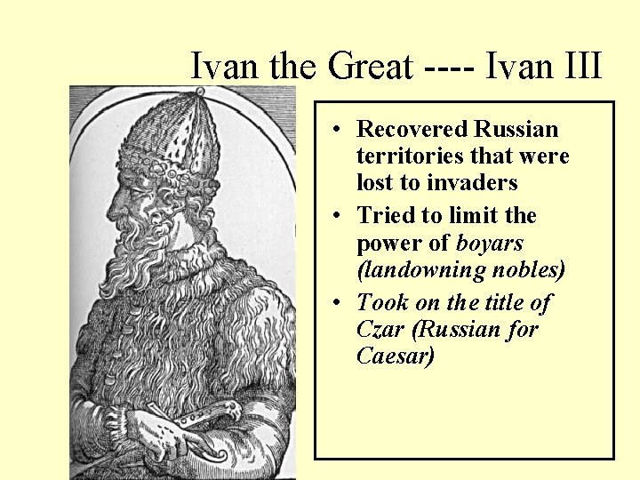 Ivan the Great ---- Ivan III • Recovered Russian territories that were lost to