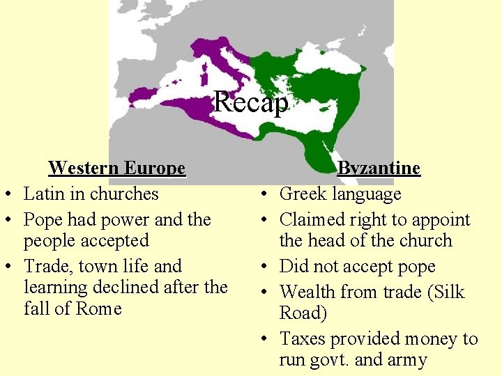 Recap • • • Western Europe Latin in churches Pope had power and the