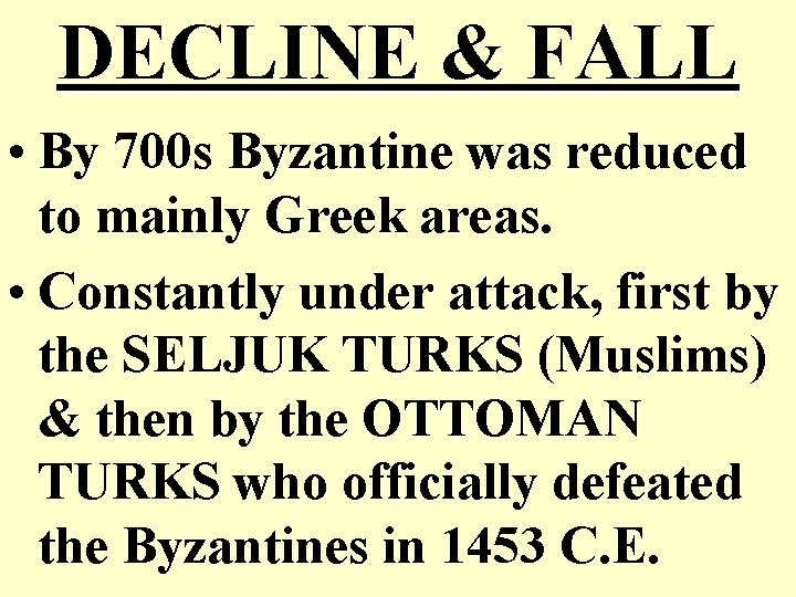 DECLINE & FALL • By 700 s Byzantine was reduced to mainly Greek areas.