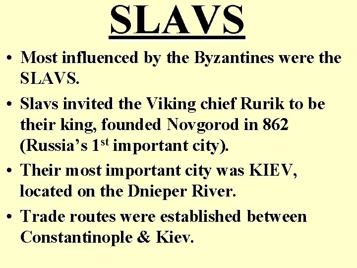 SLAVS • Most influenced by the Byzantines were the SLAVS. • Slavs invited the