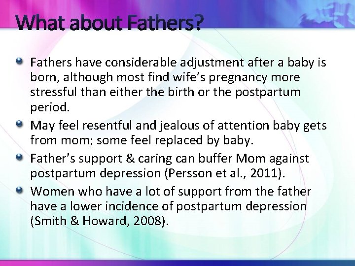 What about Fathers? Fathers have considerable adjustment after a baby is born, although most