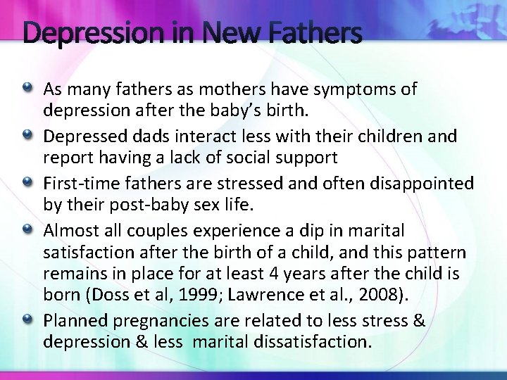 Depression in New Fathers As many fathers as mothers have symptoms of depression after