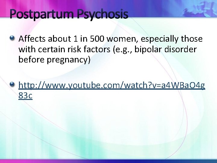 Postpartum Psychosis Affects about 1 in 500 women, especially those with certain risk factors