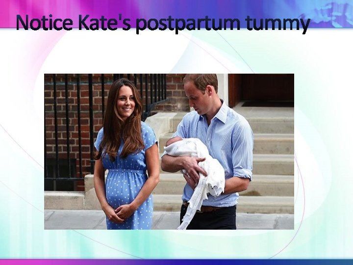Notice Kate's postpartum tummy 