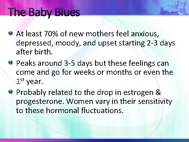 The Baby Blues At least 70% of new mothers feel anxious, depressed, moody, and