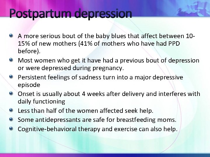 Postpartum depression A more serious bout of the baby blues that affect between 1015%