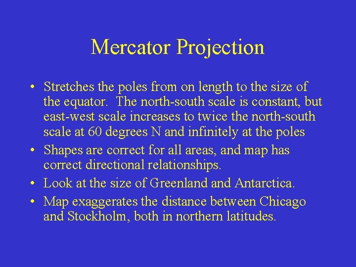 Mercator Projection • Stretches the poles from on length to the size of the Mercator Projection • Stretches the poles from on length to the size of the